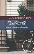 Ler Mentoria aos meus alunos: Vocação e Propósito: 1, do autor Silas Barbosa Dias