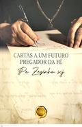 Ler CARTAS A UM FUTURO PREGADOR DA FÉ, do autor PE. ZEZINHO SCJ
