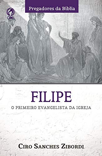 Ler Filipe: O Primeiro Evangelista da Igreja (Pregadores da Bíblia), do autor Ciro Sanches