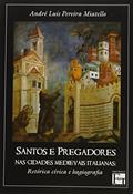 Ler Santos e Pregadores. Nas Cidades Medievais Italianas, do autor André Luis Pereira Miatello