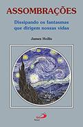 Ler Assombrações: Dissipando os Fantasmas que Dirigem Nossas Vidas, do autor James Hollis Ler Assombrações: Dissipando os Fantasmas que Dirigem Nossas Vidas, do autor James Hollis
