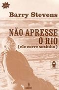 Ler Não apresse o rio: (ele corre sozinho), do autor Barry Stevens Ler Não apresse o rio: (ele corre sozinho), do autor Barry Stevens