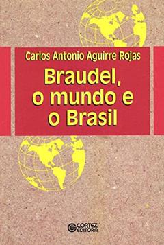 Braudel, o Mundo e o Brasil, do autor Carlos Antonio Aguirre Rojas