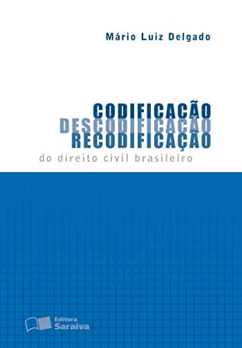 Ler Codificação, descodificação, recodificação do direito civil brasileiro - 1ª edição de 2012, do autor Mário Luíz Delgado Ler Codificação, descodificação, recodificação do direito civil brasileiro - 1ª edição de 2012, do autor Mário Luíz Delgado