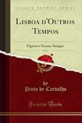 Ler Lisboa d'Outros Tempos, Vol. 1: Figuras e Scenas Antigas (Classic Reprint), do autor Pinto de Carvalho Ler Lisboa d'Outros Tempos, Vol. 1: Figuras e Scenas Antigas (Classic Reprint), do autor Pinto de Carvalho