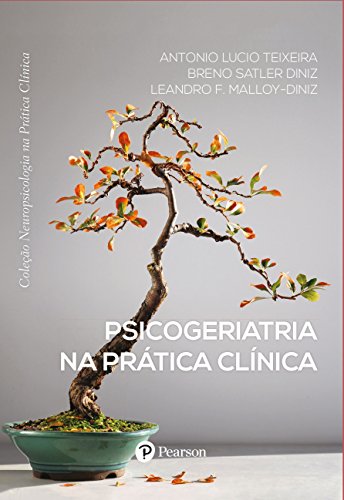 Ler Psicogeriatria na Prática Clínica - Coleção Neuropsicologia na Prática Clínica, do autor Breno Satler Dinis Antonio Lucio Teixeira Ler Psicogeriatria na Prática Clínica - Coleção Neuropsicologia na Prática Clínica, do autor Breno Satler Dinis Antonio Lucio Teixeira