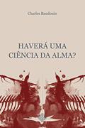 Ler Haverá uma ciência da alma?, do autor Charles Baudouin Ler Haverá uma ciência da alma?, do autor Charles Baudouin