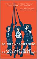 Ler Os três mosqueteiros:: Uma nova "visão" aplicada às empresas, do autor Luiz Roberto Fava; Marcus Vinicius Pinto