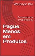 Ler Pague Menos em Produtos: Fornecedores Dropshipping, do autor Walisson Paz
