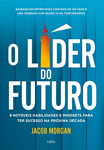 Ler O Líder do Futuro: 9 Notáveis Habilidades e Mindsets Para ter Sucesso na Próxima Década, do autor Jacob Morgan