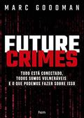 Ler Future Crimes: Tudo Está Conectado, Todos Somos Vulneráveis e o que Podemos Fazer Sobre Isso, do autor Marc Goodman Ler Future Crimes: Tudo Está Conectado, Todos Somos Vulneráveis e o que Podemos Fazer Sobre Isso, do autor Marc Goodman