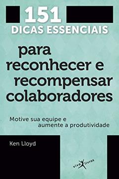 151 dicas essenciais para reconhecer e recompensar colaboradores (edição de bolso), do autor Ken Lloyd