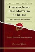 Ler Descripção do Real Mosteiro de Belem: Com A Noticia da Sua Fundação (Classic Reprint), do autor Antonio Damaso de Castro e Souza