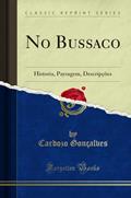 Ler No Bussaco: Historia, Paysagem, Descripções (Classic Reprint), do autor Cardozo Gonçalves Ler No Bussaco: Historia, Paysagem, Descripções (Classic Reprint), do autor Cardozo Gonçalves