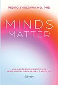 Ler Minds Matter: Uma abordagem científica de saúde mental para gestão e negócios, do autor Dr. Pedro Shiozawa