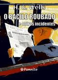 Ler O Bacilo Roubado e Outros Incidentes, do autor Herbert George Wells Ler O Bacilo Roubado e Outros Incidentes, do autor Herbert George Wells