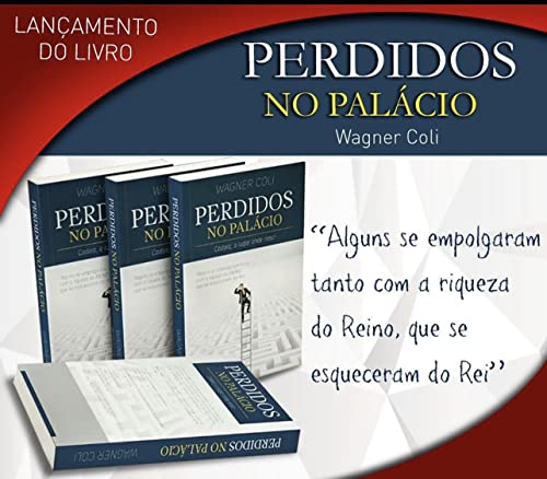 Ler PERDIDOS NO PALÁCIO: "Alguns se empolgaram tanto com a riqueza do reino que se esqueceram do Rei", do autor Wagner Coli