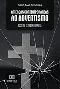 Ler Ameaças Contemporâneas ao Adventismo: esses e outros ensaios, do autor Tiago Dias de Souza Ler Ameaças Contemporâneas ao Adventismo: esses e outros ensaios, do autor Tiago Dias de Souza