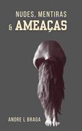 Ler Nudes, mentiras e ameaças, do autor Andre L Braga