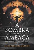 Ler A sombra de uma ameaça: Saga das eras esquecidas Livro I, do autor Élida Ferreira Martins