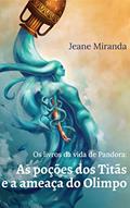 Ler Os livros da vida de Pandora: As poções dos Titãs e a ameaça do Olimpo, do autor Jeane Miranda