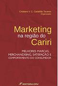 Ler Marketing na região do Cariri: Melhores marcas, merchandising, satisfação e comportamento do consumidor, do autor Cristiano Viana Cavalcanti Castellão Tavares