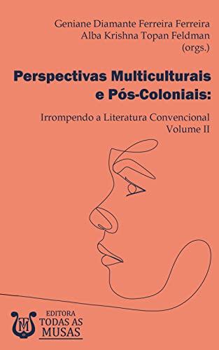 Ler Perspectivas Multiculturais e Pós-Coloniais: Irrompendo a Literatura Convencional - Volume II, do autor Alba Krishna Topan Feldman; Geniane Diamante Ferreira Ferreira