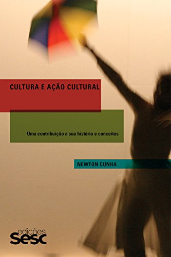 Ler Cultura e ação cultural: Políticas, direitos culturais e multiculturalismo: uma contribuição às suas histórias e conceitos, do autor Newton Cunha