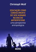 Ler Educação como Conhecimento do Ser Humano na Era do Antropoceno - uma perspectiva antropológica: uma perspectiva antropológica, do autor Cristoph Wulf Ler Educação como Conhecimento do Ser Humano na Era do Antropoceno - uma perspectiva antropológica: uma perspectiva antropológica, do autor Cristoph Wulf