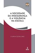 Ler A sociedade da insegurança e a violência na escola: novas arquiteturas pedagógicas, do autor Flávia Schilling