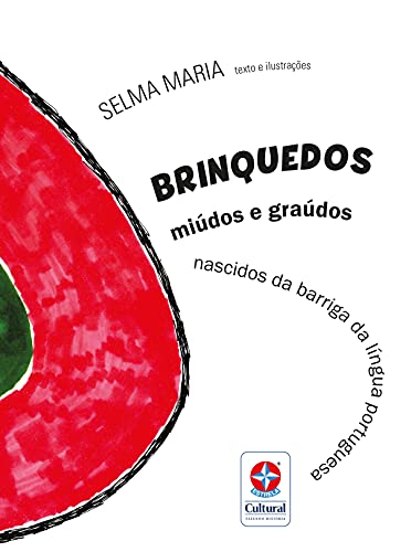 Ler Brinquedos miúdos e graúdos nascidos da barriga da língua portuguesa, do autor Selma Maria