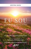 Ler Eu Sou - O Livro das Revelações: Por Mestra Nada, do autor Renata Zimmermann; Mestra Nada Ler Eu Sou - O Livro das Revelações: Por Mestra Nada, do autor Renata Zimmermann; Mestra Nada