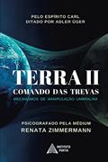 Ler TERRA II - Comando das Trevas: Mecanismos de Manipulação Umbralina (Operação Resgate Livro 1), do autor Renata Zimmermann; Espírito Adler Üger