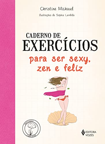 Ler Caderno de exercícios para ser sexy, zen e feliz, do autor Christine Michaud Ler Caderno de exercícios para ser sexy, zen e feliz, do autor Christine Michaud