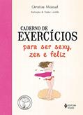 Ler Caderno de exercícios para ser sexy, zen e feliz, do autor Christine Michaud Ler Caderno de exercícios para ser sexy, zen e feliz, do autor Christine Michaud