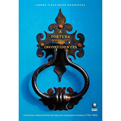 Ler A Fortuna dos Inconfidentes, do autor André Figueiredo Rodrigues