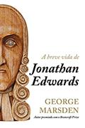 Ler A breve vida de Jonathan Edwards, do autor George M. Marsdem