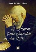 Ler O Homem Como Sacerdote em Seu Lar, do autor Waldron; Samuel