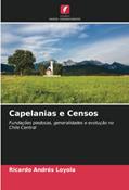 Ler Capelanias e Censos: Fundações piedosas, generalidades e evolução no Chile Central, do autor Ricardo Andrés Loyola