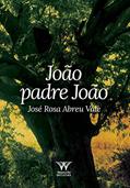 Ler João Padre João, do autor José Rosa Abreu Vale Ler João Padre João, do autor José Rosa Abreu Vale
