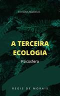 Ler A Terceira Ecologia: Psicosfera, do autor Regis de Morais