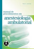 Ler Manual de Procedimentos em Anestesiologia Ambulatorial, do autor Fred E. Shapiro Ler Manual de Procedimentos em Anestesiologia Ambulatorial, do autor Fred E. Shapiro