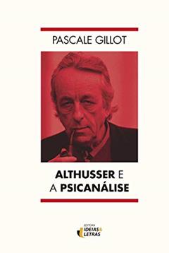 Althusser e a Psicanálise, do autor Pascale Gillot