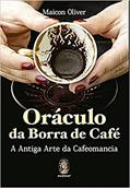 Ler Oráculo da Borra de Café: a Antiga Arte da Cafeomancia, do autor Maicon Oliver