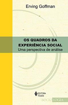 Quadros da experiência social: Uma perspectiva de análise, do autor Erving Goffman