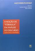 Ler Noção de "fórmula" em Análise do Discurso. Quadro Teórico e Metodológico, do autor Alice Krieg-Planque Ler Noção de "fórmula" em Análise do Discurso. Quadro Teórico e Metodológico, do autor Alice Krieg-Planque