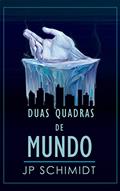Ler DUAS QUADRAS DE MUNDO: (FINALISTA do PRÊMIO ABERST 2021 - Ficção de crime), do autor JP Schimidt