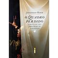 Ler O Quadro Perdido. A Busca de Uma Obra Prima de Caravaggio, do autor Jonathan Harr Ler O Quadro Perdido. A Busca de Uma Obra Prima de Caravaggio, do autor Jonathan Harr