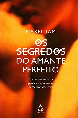 Ler Os Segredos Do Amante Perfeito, do autor Mabel Iam Ler Os Segredos Do Amante Perfeito, do autor Mabel Iam
