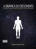 Ler A Dinâmica do Crescimento: As forças ocultas por trás do sucesso e da autorrealização, do autor Mabel Cristina Dias
